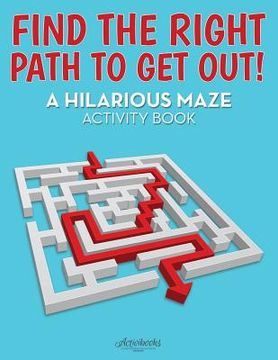 portada Find the Right Path to Get Out! A Hilarious Maze Activity Book (in English)