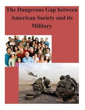 portada The Dangerous Gap between American Society and its Military (en Inglés)