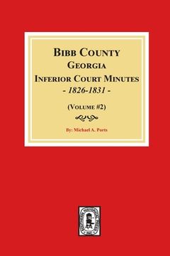 portada Bibb County, Georgia Inferior Court Minutes, 1826-1831 (Volume #2) (en Inglés)