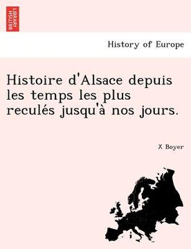 portada Histoire d'Alsace depuis les temps les plus reculés jusqu'à nos jours. (en Francés)