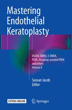 portada Mastering Endothelial Keratoplasty: Dsaek, Dmek, E-Dmek, Pdek, Air Pump-Assisted Pdek and Others, Volume II (en Inglés)