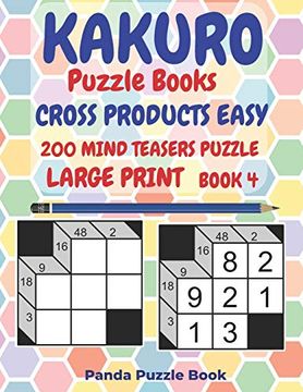 portada Kakuro Puzzle Books Cross Products Easy - 200 Mind Teasers Puzzle - Large Print - Book 4: Logic Games for Adults - Brain Games Books for Adults - Mind Teaser Puzzles for Adults