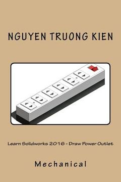 portada Learn Solidworks 2016 - Draw Power Outlet (en Inglés)