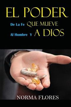 portada El Poder de la Fe Que Mueve Al Hombre Y a Dios (in Spanish)