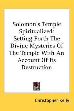 portada solomon's temple spiritualized: setting forth the divine mysteries of the temple with an account of its destruction (en Inglés)