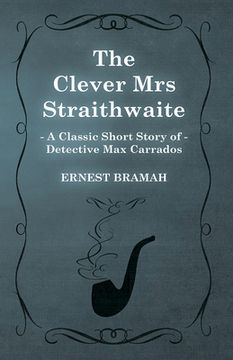 portada The Clever mrs Straithwaite (a Classic Short Story of Detective max Carrados) 