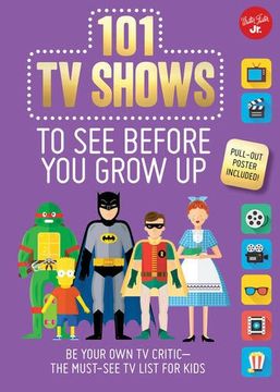 portada 101 TV Shows to See Before You Grow Up: Be your own TV critic--the must-see TV list for kids (101 Things) (en Inglés)