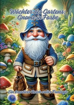 portada Wächter des Gartens: Gnome in Farbe: Ein kreatives Reich voller Fantasie (en Alemán)