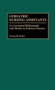 portada Geriatric Nursing Assistants: An Annotated Bibliography With Models to Enhance Practice (Bibliographies and Indexes in Gerontology) (in English)