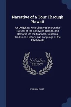 portada Narrative of a Tour Through Hawaii: Or Owhyhee; With Observations On the Natural of the Sandwich Islands, and Remarks On the Manners, Customs, Traditi
