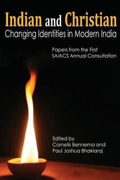 portada Indian and Christian: Changing Identities in Modern India: Papers from the first SAIACS Academic Consultation (en Inglés)