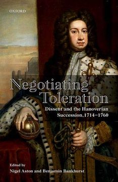 portada Negotiating Toleration: Dissent and the Hanoverian Succession, 1714-1760 (en Inglés)