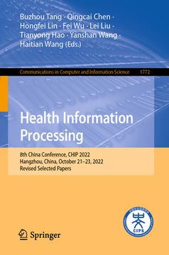 portada Health Information Processing: 8th China Conference, Chip 2022, Hangzhou, China, October 21-23, 2022, Revised Selected Papers (en Inglés)