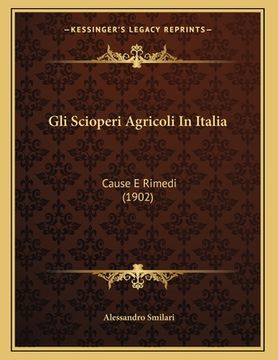 portada Gli Scioperi Agricoli In Italia: Cause E Rimedi (1902) (en Italiano)