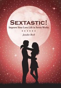 portada Sextastic!: Improve Your Love Life in Seven Weeks (en Inglés)