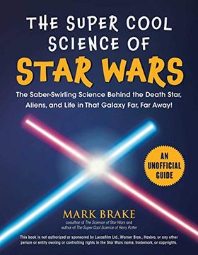 portada The Super Cool Science of Star Wars: The Saber-Swirling Science Behind the Death Star, Aliens, and Life in That Galaxy Far, Far Away! (en Inglés)