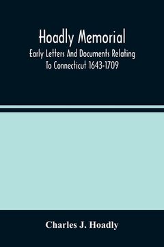 portada Hoadly Memorial; Early Letters And Documents Relating To Connecticut 1643-1709 (in English)
