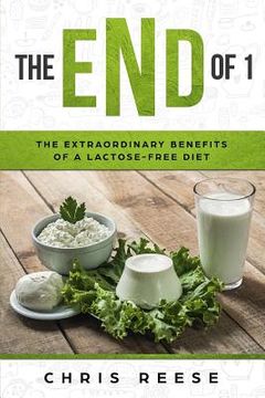 portada The End of 1: The Extraordinary Benefits of a Lactose-Free Diet (in English)