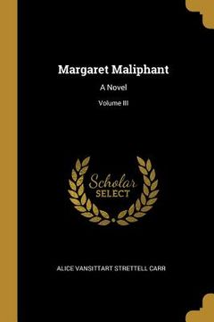 portada Margaret Maliphant: A Novel; Volume III (en Inglés)