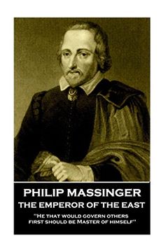portada Philip Massinger - the Emperor of the East: He That Would Govern Others, First Should be Master of Himself (en Inglés)