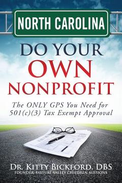 portada North Carolina Do Your Own Nonprofit: The ONLY GPS You Need for 501c3 Tax Exempt Approval (in English)