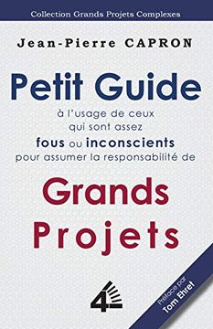 portada Petit Guide des Grands Projets ( L'usage de Ceux qui Sont Assez Fous ou Inconscients Pour en Assumer la Responsabilit ) (en Francés)