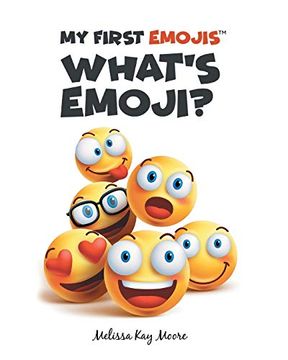 Libro My First Emojis: What's Emoji? (libro en Inglés), Melissa Kay Moore,  ISBN 9781646541089. Comprar en Buscalibre