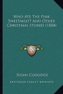 portada who ate the pink sweetmeat? and other christmas stories (1884) (in English)