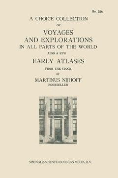 portada A Choice Collection of Voyages and Explorations in All Parts of the World Also a Few Early Atlases: From the Stock of Martinus Nijhoff Bookseller (en Inglés)
