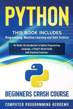portada Python: This Book Includes: Programming, Machine Learning and Data Science. An Hands-On Introduction to Python Programming Language, a Project-Based. Practical Exercises (Beginners Crash Course) (en Inglés)