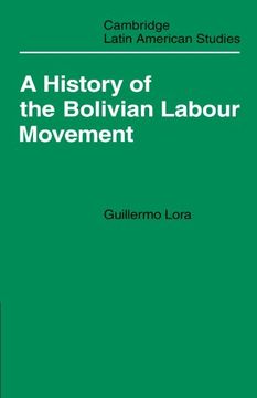 portada A History of the Bolivian Labour Movement 1848 1971 (Cambridge Latin American Studies) (in English)