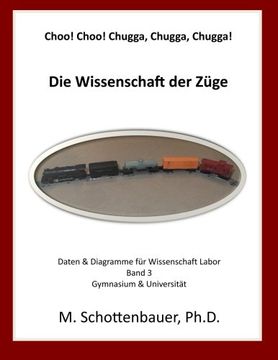 portada Choo! Choo! Chugga, Chugga, Chugga! Die Wissenschaft der Züge: Daten & Diagramme für Wissenschaft Labor: Band 3 (German Edition)