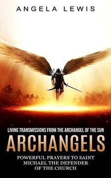 portada Archangels: Living Transmissions From the Archangel of the Sun (Powerful Prayers to Saint Michael the Defender of the Church) (en Inglés)