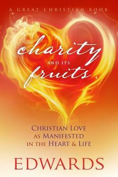 portada Charity and its Fruits: Christian Love As Manifested in the Heart and Life (en Inglés)