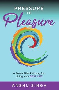 portada Pressure to Pleasure: A Seven Pillar Pathway for Living Your Best Life (en Inglés)