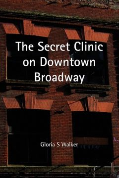 portada The Secret Clinic on Downtown Broadway (en Inglés)