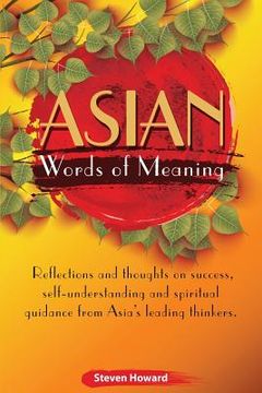 portada Asian Words of Meaning: Reflections and thoughts on success, self-understanding and spirtual guidance from Asia's leading thinkers. (en Inglés)