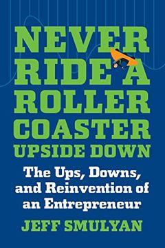 portada Never Ride a Rollercoaster Upside Down: The Ups, Downs, and Reinvention of an Entrepreneur (en Inglés)