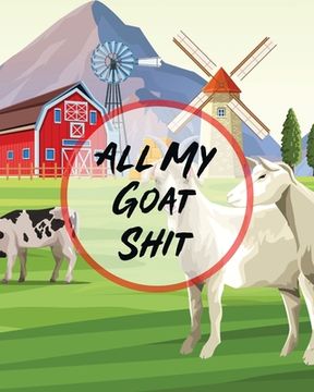 portada All My Goat Shit: Farm Management Log Book 4-H and FFA Projects Beef Calving Book Breeder Owner Goat Index Business Accountability Raisi (en Inglés)