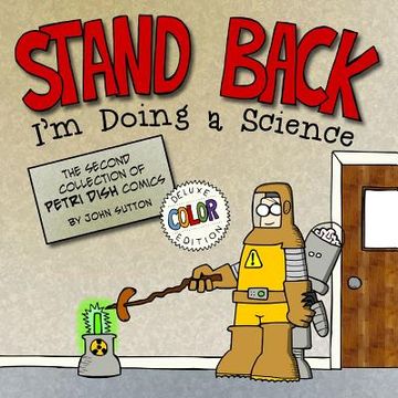 portada Stand back, I'm Doing a Science: Deluxe Color Edition: The second collection of Petri Dish comics