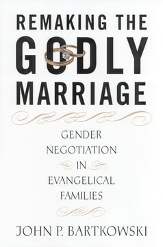 portada Remaking the Godly Marriage: Gender Negotiation in Evangelical Families (in English)
