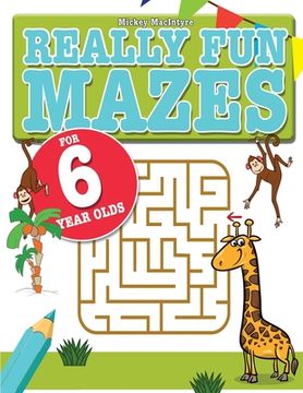 portada Really Fun Mazes For 6 Year Olds: Fun, brain tickling maze puzzles for 6 year old children (en Inglés)