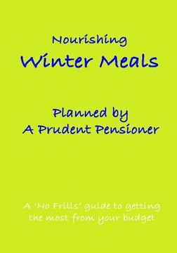 portada Nourishing Winter Meals Planned by A Prudent Pensioner: A 'No Frills' guide to getting the most from your budget (in English)