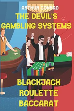 portada The Devil's Gambling Systems: The Real Strategies of Beating the Casino by Breaking Blackjack, Defying Roulette and Aceing Baccarat (en Inglés)