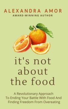 portada It's not About the Food: A Revolutionary Approach to Ending Your Battle With Food and Finding Freedom From Overeating (en Inglés)