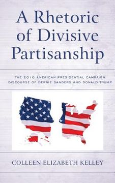 portada A Rhetoric of Divisive Partisanship: The 2016 American Presidential Campaign Discourse of Bernie Sanders and Donald Trump (in English)