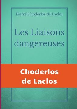 portada Les Liaisons dangereuses: un roman épistolaire de 175 lettres, de Pierre Choderlos de Laclos, narrant le duo pervers de deux nobles manipulateur (en Francés)