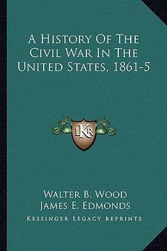 portada a history of the civil war in the united states, 1861-5 (en Inglés)