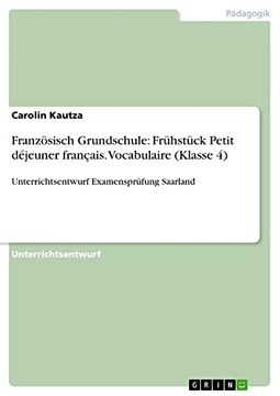 portada Franzsisch Grundschule Frhstck Petit Djeuner Franais Vocabulaire Klasse 4Unterrichtsentwurf Examensprfung Saarland (in German)