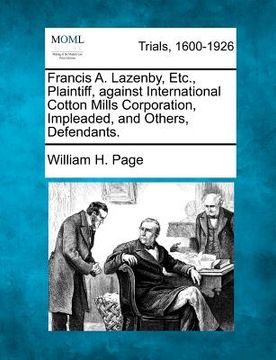 portada francis a. lazenby, etc., plaintiff, against international cotton mills corporation, impleaded, and others, defendants. (in English)